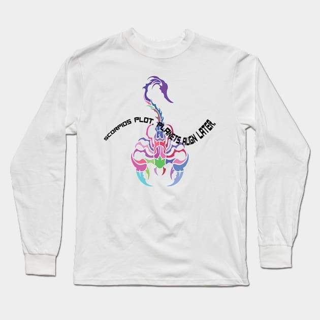 SCORPIOS PLOT, PLANETS ALIGN LATER. Long Sleeve T-Shirt by OssiesArt